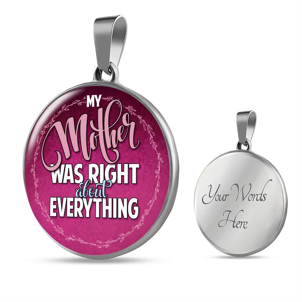 My Mother was Right About Everything Round Pendant Necklace (Optional Engraving)